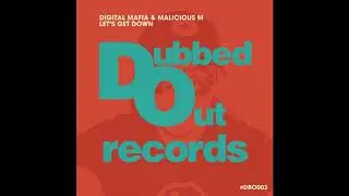 Malicious M, Digital Mafia - Let's Get Down [Dubbed Out Records]
