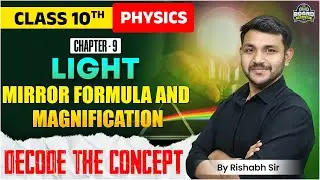 Light: Mirror formula & Magnification | Class 10 Physics | Decode the concept by Rishabh🔥