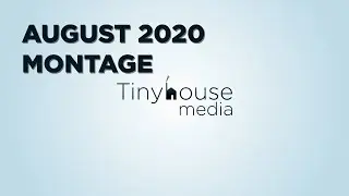 Tinyhouse Media August 2020 Montage