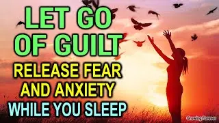 LET GO of Subconscious Guilt, Fear, & Anxiety - Affirmations for Harmony & Emotional Healing