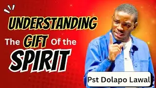 Understanding the Gift of the spirit/ Pastor Dolapo Lawal 