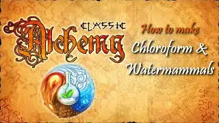 Alchemy Classic-How to make Chloroform & Watermammals Recipes Walkthrough