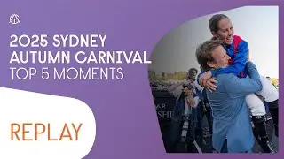 Five Unforgettable Moments | Sydney Autumn Racing Carnival 2025
