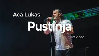 ACA LUKAS - PUSTINJA (OFFICIAL LYRICS VIDEO)