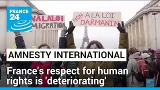 Amnesty International report says France's respect for human rights is 'deteriorating' &bull; FRANCE 24