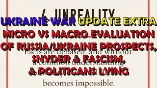 Ukraine War Upd. EXTRA (20240601): Macro vs Micro Evaluation, Snyder & Fascism, & Lying Politicians