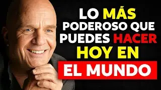 Lo Más Poderoso Que Puedes Hacer HOY En El Mundo | Wayne Dyer