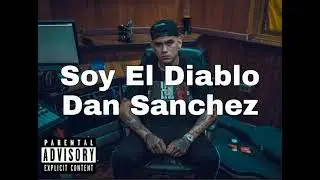 Soy El Diablo Dan Sanchez Corridos Tumbados Inedita