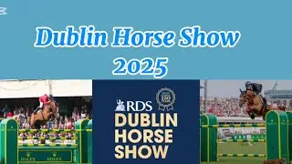 Dublin Horse Show 2025!!!