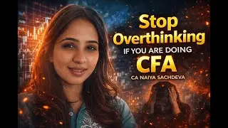 Stop Overthinking! The Truth Every CFA Student Must Hear | CA Naiya Sachdeva #cfa