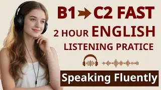 Upgrade Your English from B1 to C2 FAST | 2 Hours of Powerful Listening Practice