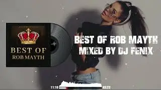 Best Of Rob Mayth (mixed by Dj Fen!x)