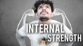 This video will tell you about internal strength || INTERNAL STRENGTH  || VIDEO #07