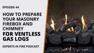 How to Prepare Your Masonry Firebox and Chimney for Ventless Gas Logs | Episode 44 | Experts in Fire