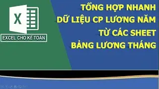 EXCEL TIP: TỔNG HỢP LƯƠNG NHANH NHẤT PHỤC VỤ QUYẾT TOÁN THUẾ TNCN NĂM
