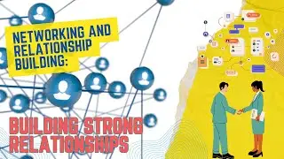 Networking and Relationship Building: Building Strong Relationships