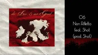 06 - Non Rifletto feat. Shot ( mr. Grast)