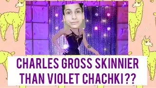 CHARLES GROSS Skinnier Than Violet Chachki? WORRYINGLY THIN?!