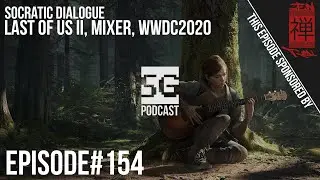 SG Podcast (EP154): Socratic Dialogue | Last of Us II, Mixer, WWDC2020