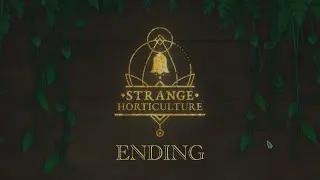 Pet the Kitty, Ring the Bell, NEXT! | Strange Horticulture [ENDING]