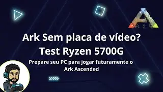 Ark Survival Evolved - Test Ryzen 7 5700G