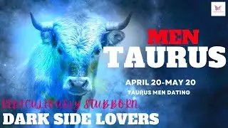 The Taurus men in Dating ........ The dark side of the zodiac