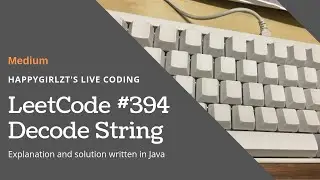 LeetCode 394. Decode String Explanation with Examples and Code