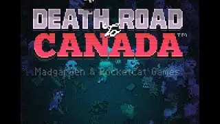 Death Road To Canada - Deadlier Road Mode!