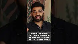 Himesh Mankad: 'Hrithik Roshan and Ranbir Kapoor are the last superstars!'