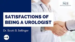Satisfactions of Being a Urologist - Dr. Scott B. Sellinger