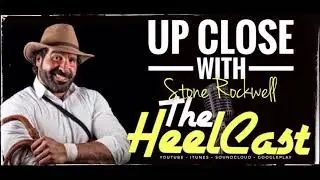 Up Close with Stone Rockwell - The HeelCast