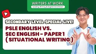 PSLE English VS. Secondary English - Paper 1 (Situational Writing) | WRITERS AT WORK