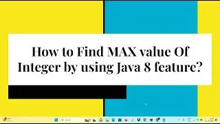 Interview Question ? How to Find MAX value Of Integer by using Java 8 feature?