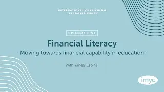S2, E5: Financial Literacy with Yanely Espinal - International Curriculum Specialist Series