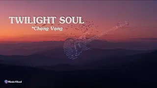 Twilight Soul | Chạng Vạng - Deep Relaxing Music for Focus, Study & Healing