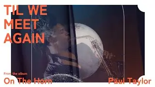 Til We Meet Again,Paul Taylor ,ポールテイラーFeat.Keiko Matsui/On The Horn