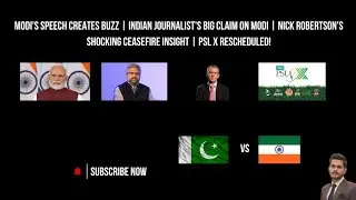 Modi&rsquo;s Speech sparks debate | Nick Robertson&rsquo;s Ceasefire Reveal | PSL X Rescheduled
