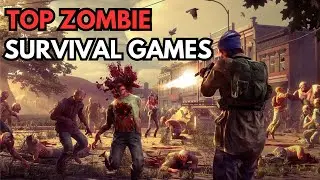 Have You Play These Top 15 Tense Zombie Survival Games ??
