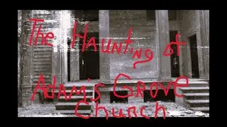 THE HAUNTING OF ADAM'S GROVE