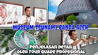 MUSEUM TSUNAMI BANDA ACEH - Penjelasan Detail Khusus Oleh Tour Guade Profesional