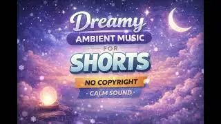 Dreamy Ambient Music for Shorts ✨ Calm No Copyright Sound