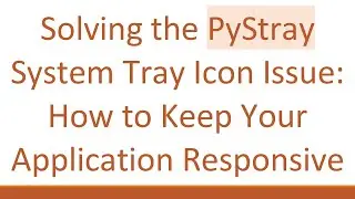 Solving the PyStray System Tray Icon Issue: How to Keep Your Application Responsive
