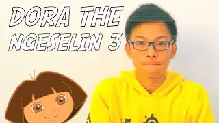 Dora the Ngeselin 3