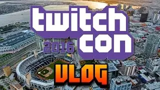 TwitchCon 2016 Vlog