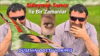 DÜŞENİN DOSTU YOKİMİŞ Süleyman Samur Elektro Bağlamalı Stereo Müzik