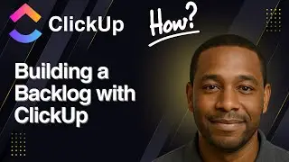 Building a Backlog with ClickUp (2025 Tutorial)