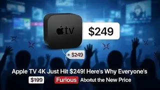 Цена Apple TV 4K достигла 249 долларов! Вот почему все возмущены новой ценой.