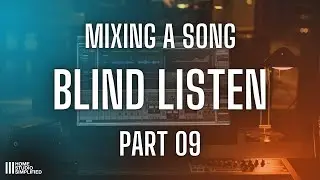 Mixing A Song - Part 9  Blind Listen And Notes