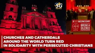 CHURCHES AND CATHERDALS AROUND THE WORLD TURN RED IN SOLIDARITY WITH PERSECUTED CHRISTIANS | SG NEWS