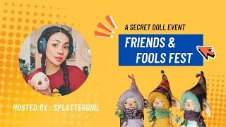 Friends & Fools Fest : Secret Doll Event April 2025 Full Replay